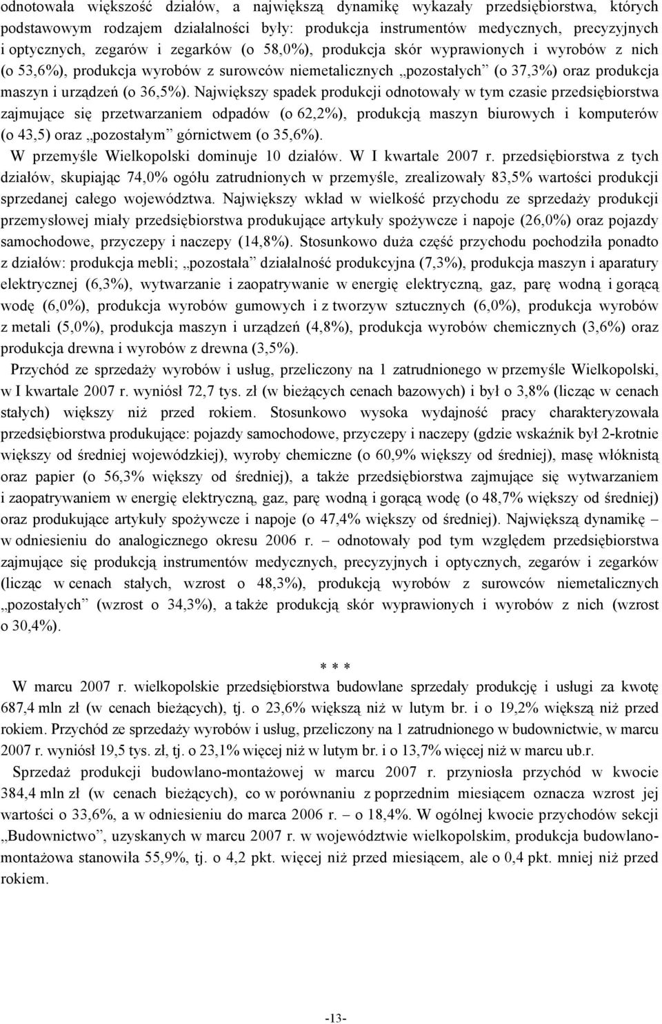 Największy spadek produkcji odnotowały w tym czasie przedsiębiorstwa zajmujące się przetwarzaniem odpadów (o 62,2%), produkcją maszyn biurowych i komputerów (o 43,5) oraz pozostałym górnictwem (o