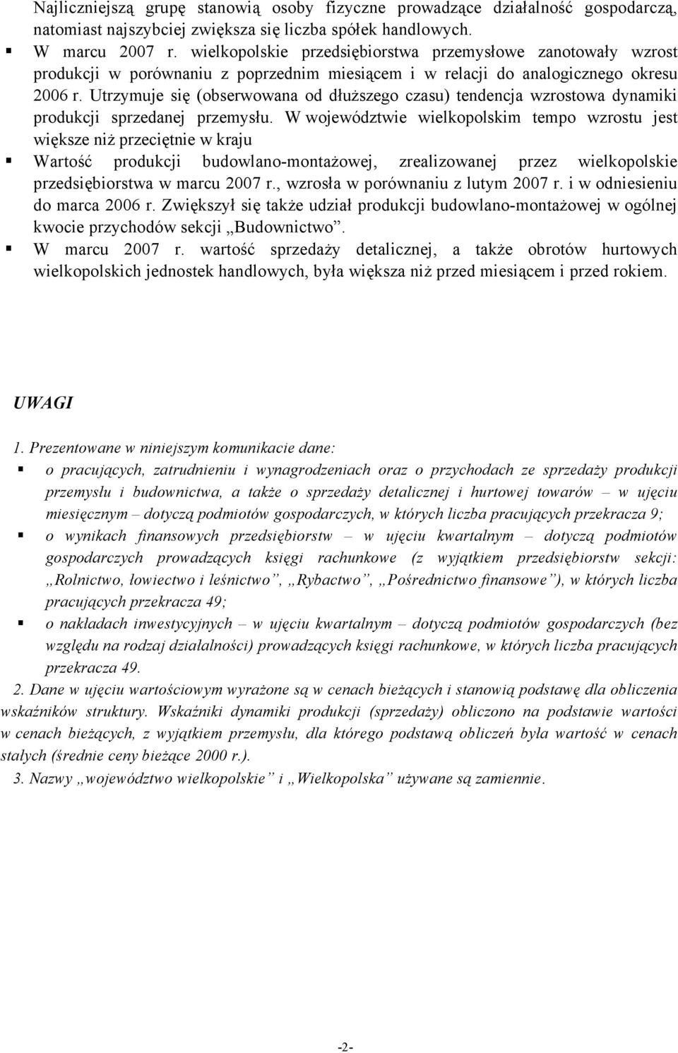 Utrzymuje się (obserwowana od dłuższego czasu) tendencja wzrostowa dynamiki produkcji sprzedanej przemysłu.