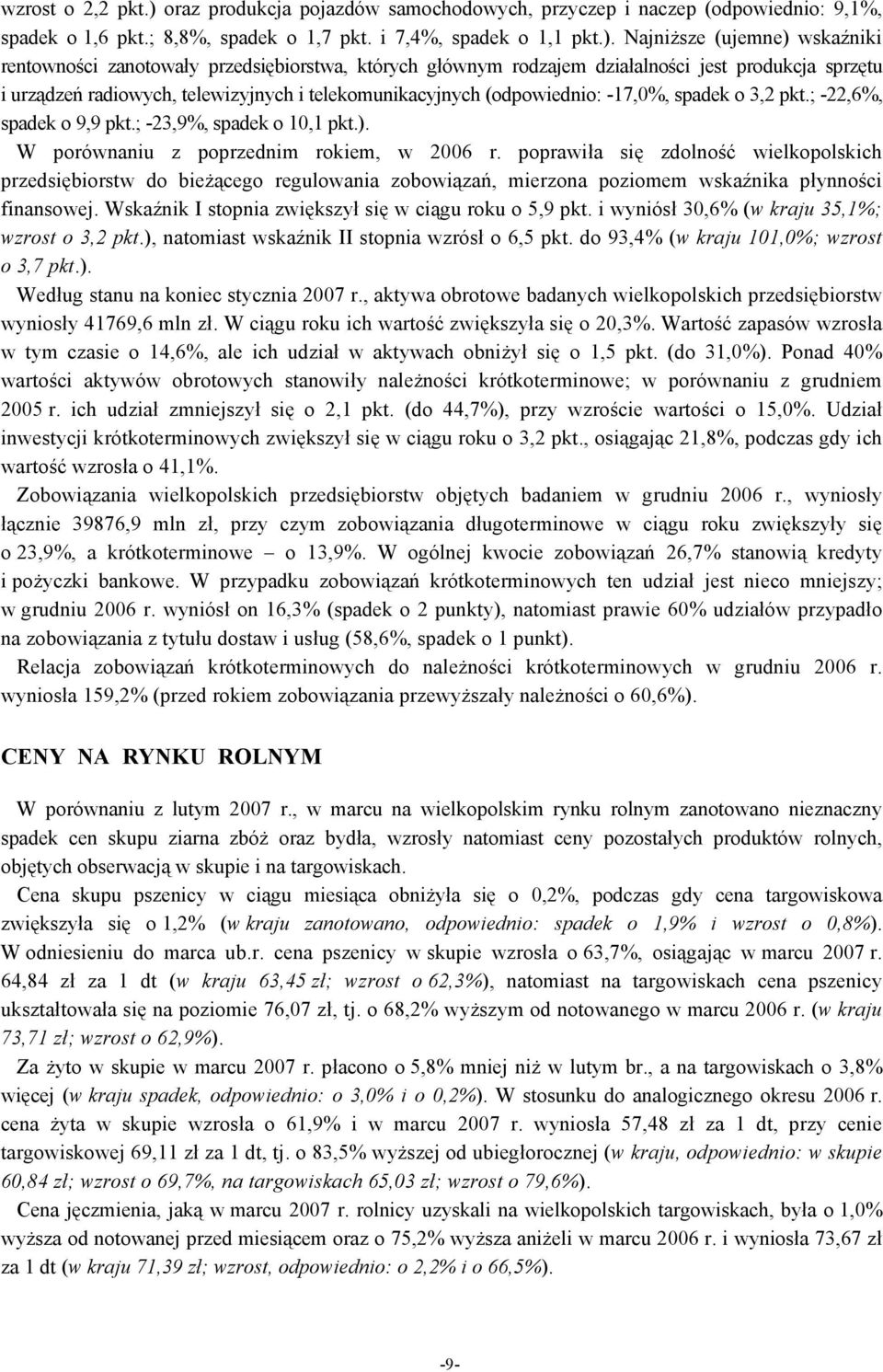 Najniższe (ujemne) wskaźniki rentowności zanotowały przedsiębiorstwa, których głównym rodzajem działalności jest produkcja sprzętu i urządzeń radiowych, telewizyjnych i telekomunikacyjnych