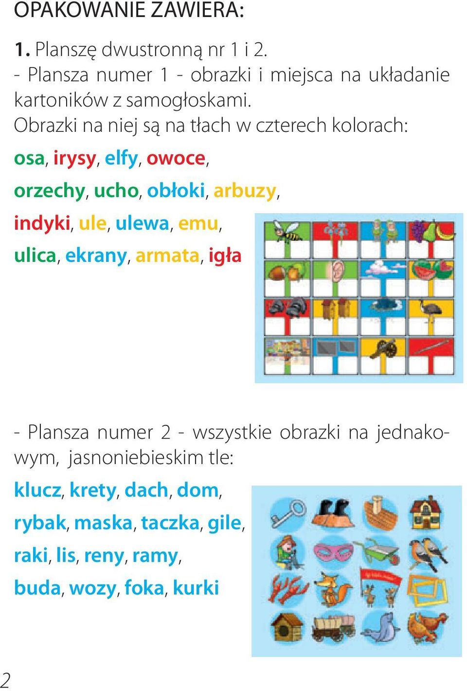 Obrazki na niej są na tłach w czterech kolorach: osa, irysy, elfy, owoce, orzechy, ucho, obłoki, arbuzy, indyki,