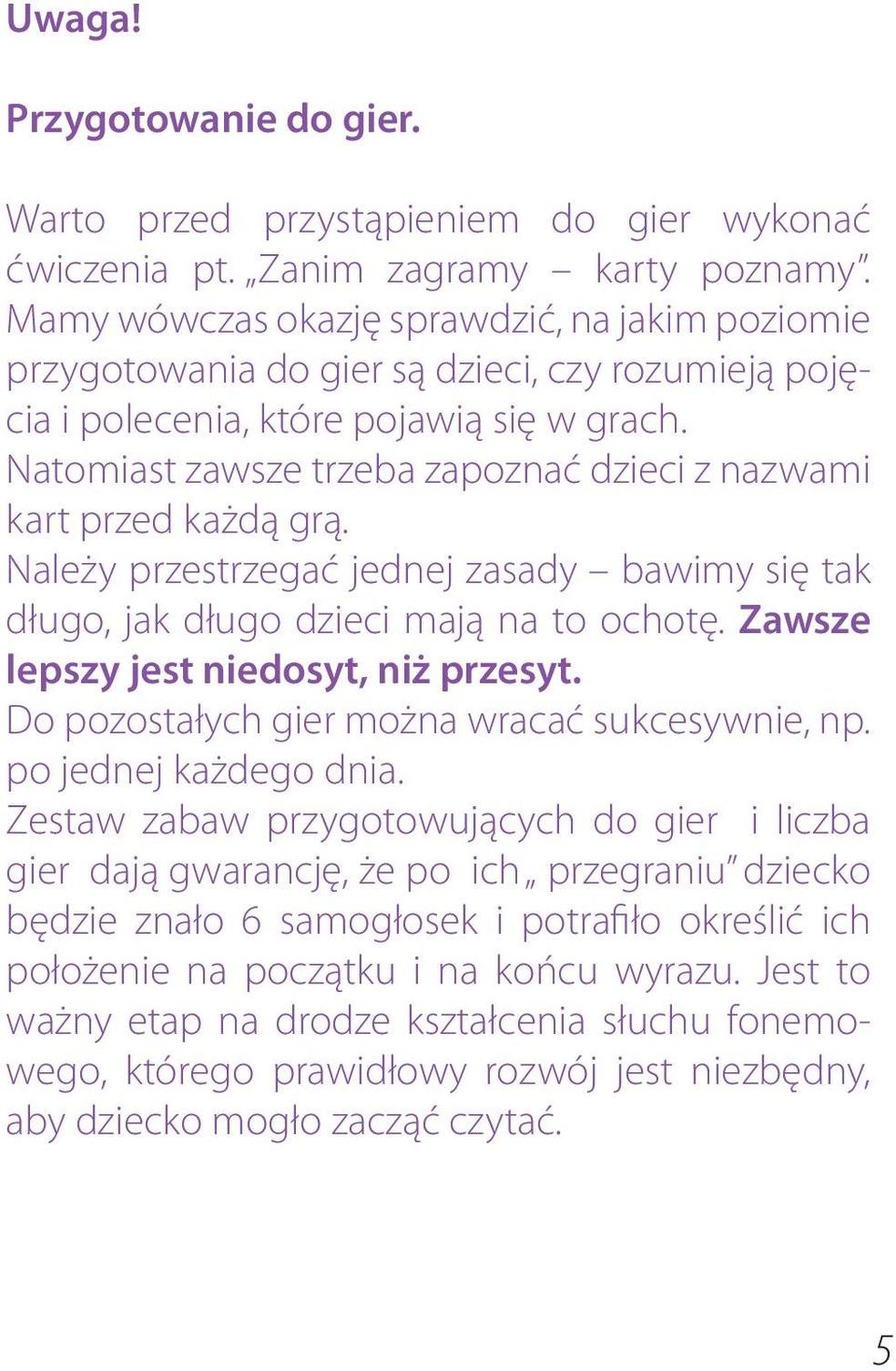 Natomiast zawsze trzeba zapoznać dzieci z nazwami kart przed każdą grą. Należy przestrzegać jednej zasady bawimy się tak długo, jak długo dzieci mają na to ochotę.