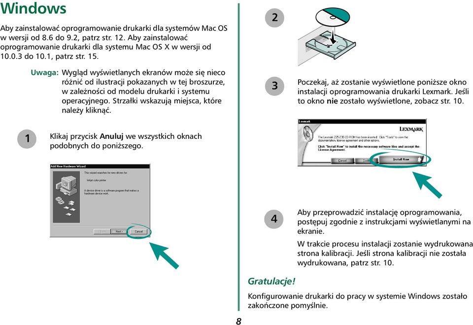 Strzałki wskazują miejsca, które należy kliknąć. 2 3 Poczekaj, aż zostanie wyświetlone poniższe okno instalacji oprogramowania drukarki Lexmark. Jeśli to okno nie zostało wyświetlone, zobacz str. 10.