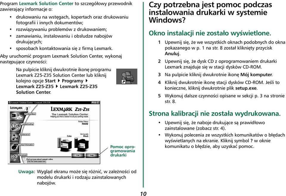 Aby uruchomić program Lexmark Solution Center, wykonaj następujące czynności: Na pulpicie kliknij dwukrotnie ikonę programu Lexmark Z25-Z35 Solution Center lub kliknij kolejno opcje Start Programy