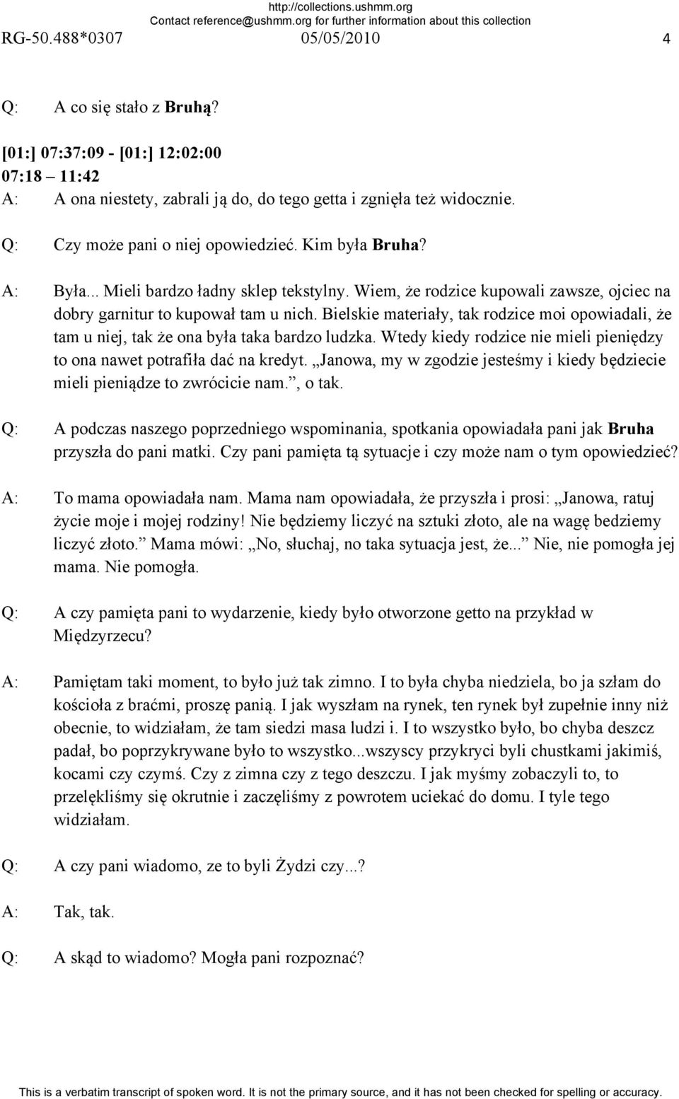Bielskie materiały, tak rodzice moi opowiadali, że tam u niej, tak że ona była taka bardzo ludzka. Wtedy kiedy rodzice nie mieli pieniędzy to ona nawet potrafiła dać na kredyt.