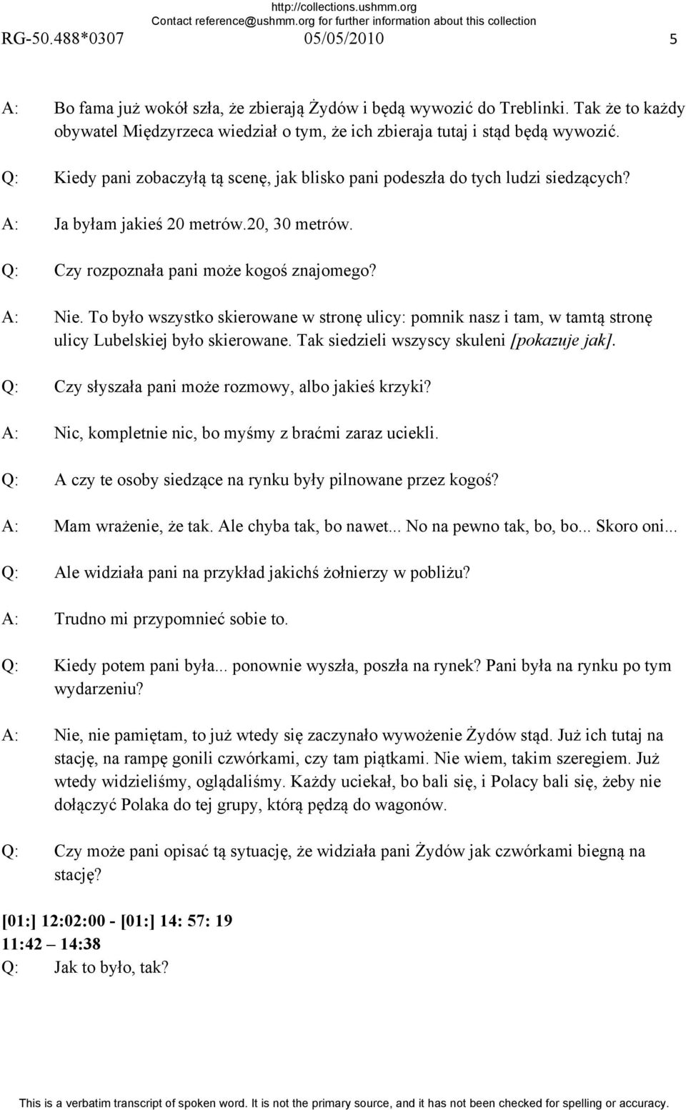 To było wszystko skierowane w stronę ulicy: pomnik nasz i tam, w tamtą stronę ulicy Lubelskiej było skierowane. Tak siedzieli wszyscy skuleni [pokazuje jak].