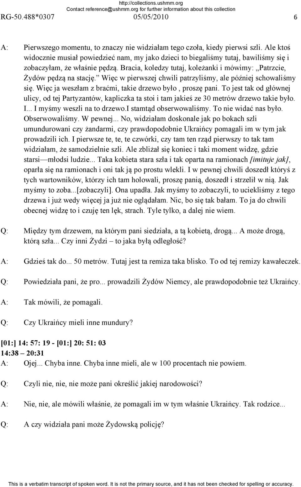 Więc w pierwszej chwili patrzyliśmy, ale później schowaliśmy się. Więc ja weszłam z braćmi, takie drzewo było, proszę pani.