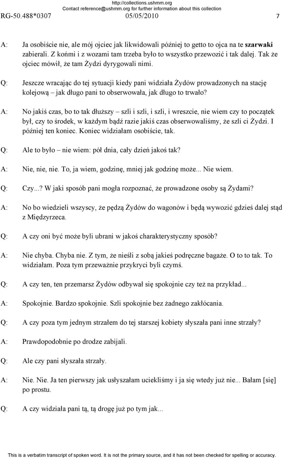 A: No jakiś czas, bo to tak dłuższy szli i szli, i szli, i wreszcie, nie wiem czy to początek był, czy to środek, w każdym bądź razie jakiś czas obserwowaliśmy, że szli ci Żydzi. I później ten koniec.