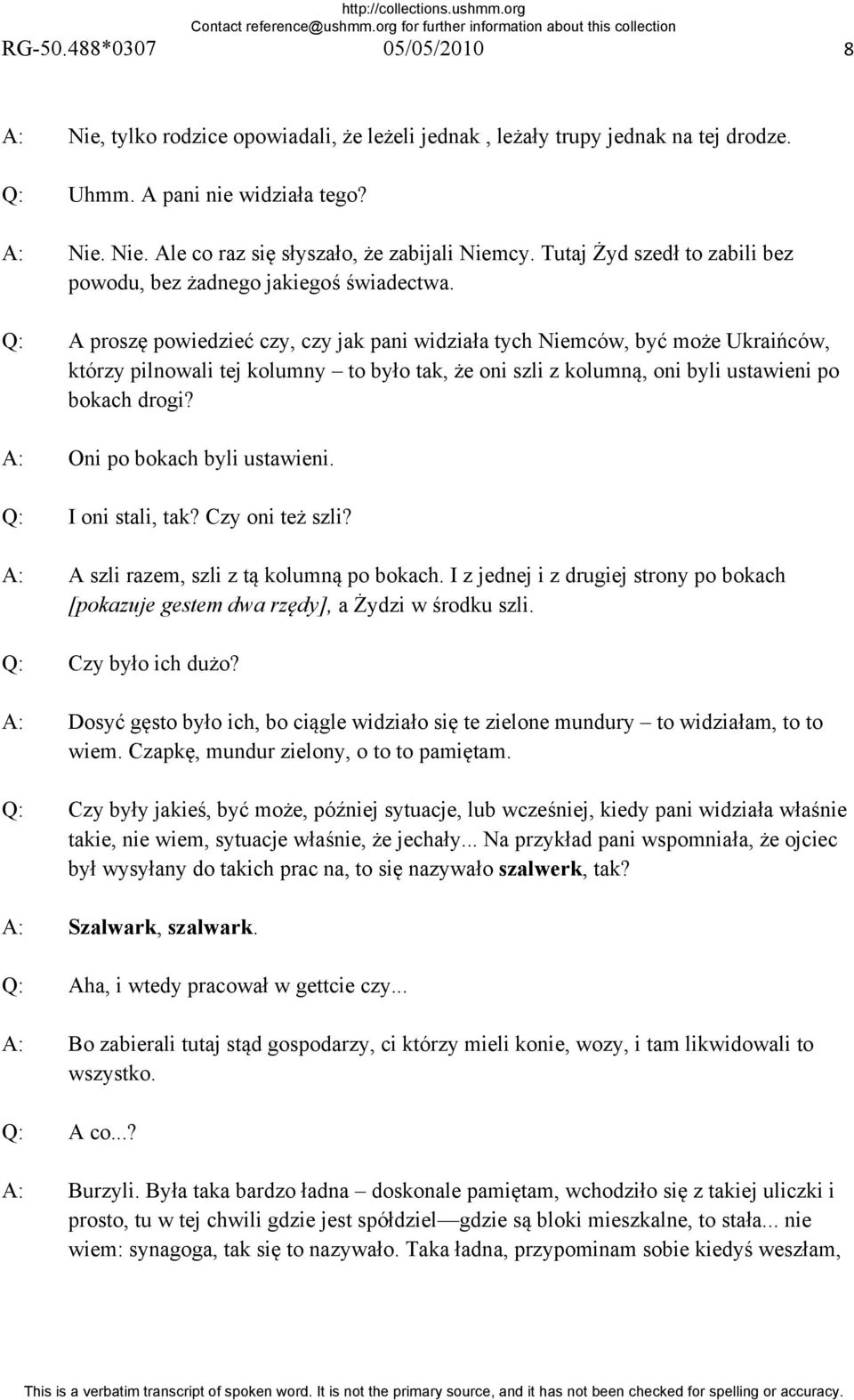 Q: A proszę powiedzieć czy, czy jak pani widziała tych Niemców, być może Ukraińców, którzy pilnowali tej kolumny to było tak, że oni szli z kolumną, oni byli ustawieni po bokach drogi?