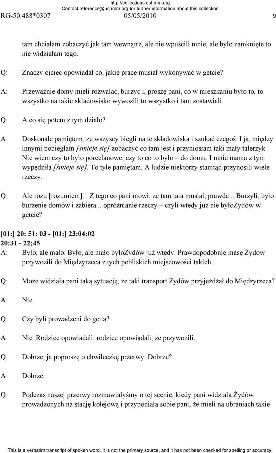 A: Przeważnie domy mieli rozwalać, burzyć i, proszę pani, co w mieszkaniu było to, to wszystko na takie składowisko wywozili to wszystko i tam zostawiali. Q: A co się potem z tym działo?