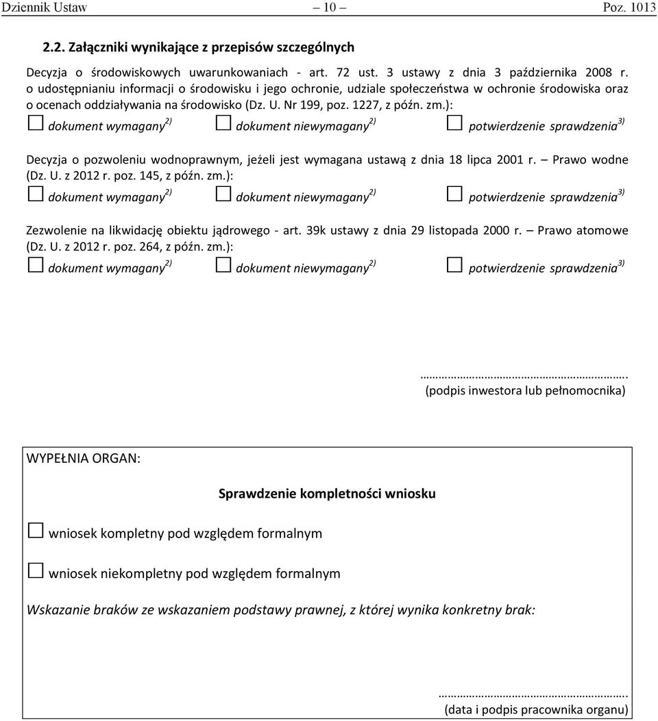 ): Decyzja o pozwoleniu wodnoprawnym, jeżeli jest wymagana ustawą z dnia 18 lipca 2001 r. Prawo wodne (Dz. U. z 2012 r. poz. 145, z późn. zm.): Zezwolenie na likwidację obiektu jądrowego - art.