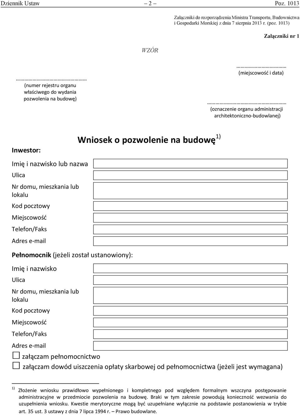 lub nazwa Nr domu, mieszkania lub lokalu Telefon/Faks Adres e-mail Pełnomocnik (jeżeli został ustanowiony): Imię i nazwisko Nr domu, mieszkania lub lokalu Telefon/Faks Wniosek o pozwolenie na budowę