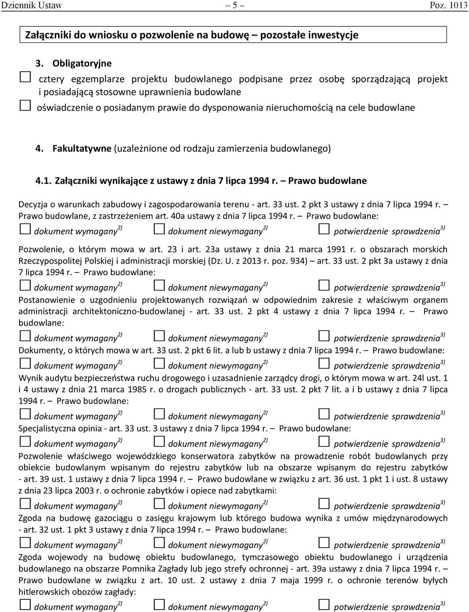 nieruchomością na cele budowlane 4. Fakultatywne (uzależnione od rodzaju zamierzenia budowlanego) 4.1. Załączniki wynikające z ustawy z dnia 7 lipca 1994 r.