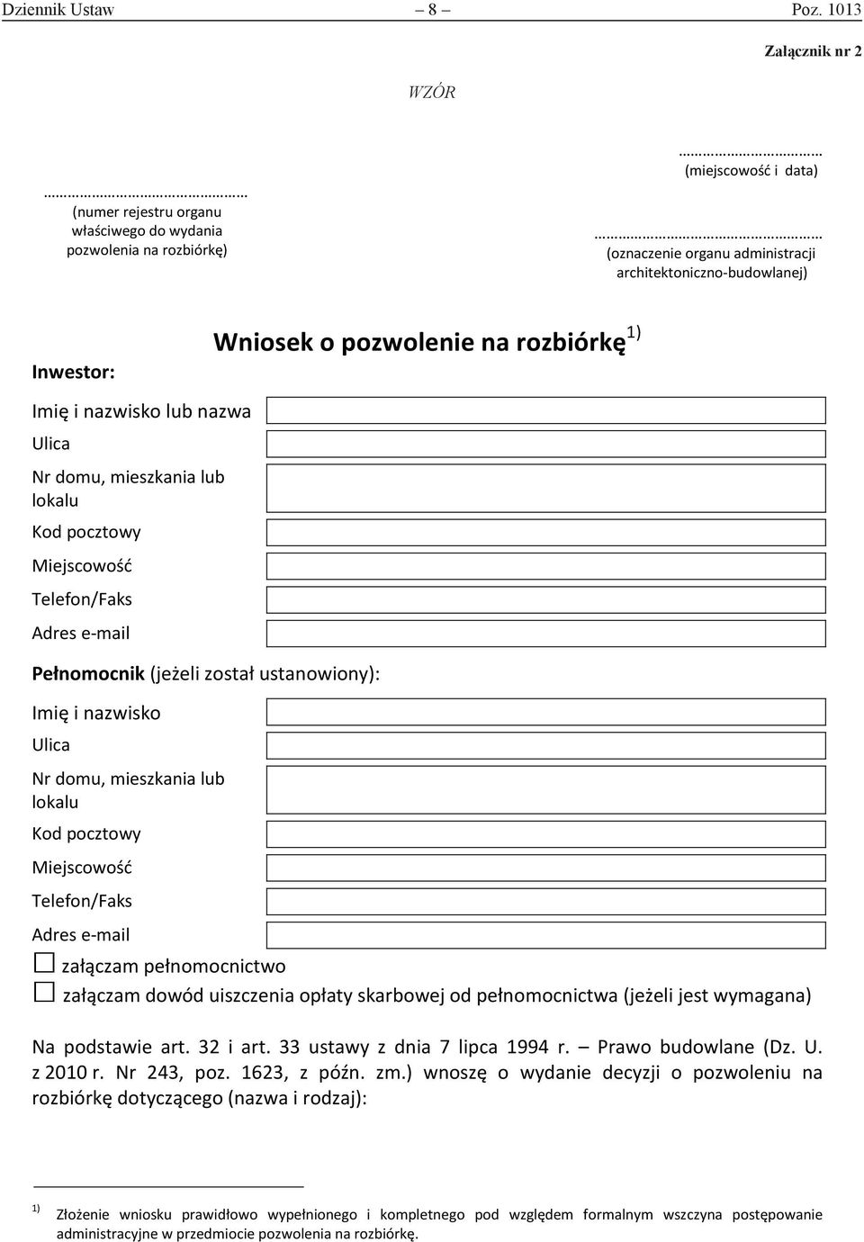 nazwisko lub nazwa Nr domu, mieszkania lub lokalu Telefon/Faks Adres e-mail Pełnomocnik (jeżeli został ustanowiony): Imię i nazwisko Nr domu, mieszkania lub lokalu Telefon/Faks Wniosek o pozwolenie