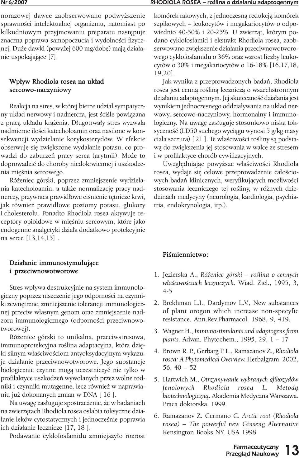 Wpływ Rhodiola rosea na układ sercowo-naczyniowy Reakcja na stres, w której bierze udział sympatyczny układ nerwowy i nadnercza, jest ściśle powiązana z pracą układu krążenia.