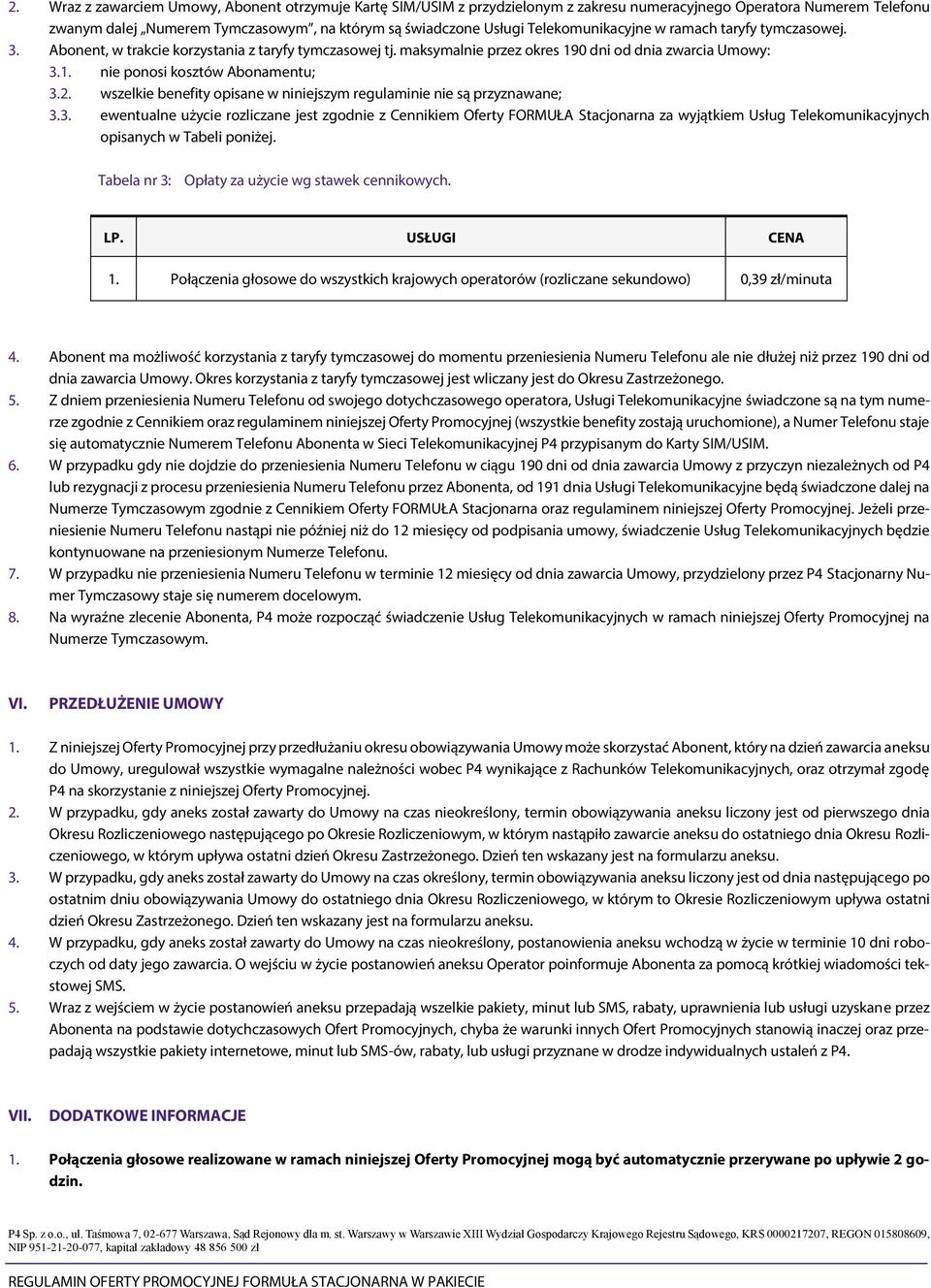 2. wszelkie benefity opisane w niniejszym regulaminie nie są przyznawane; 3.