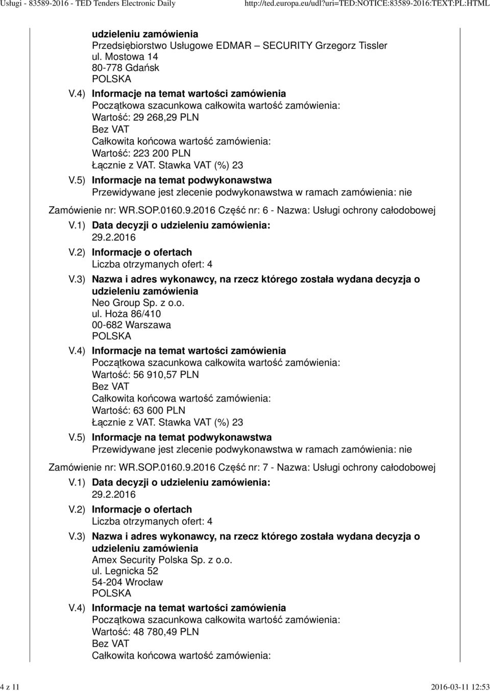 z o.o. ul. Hoża 86/410 00-682 Warszawa Wartość: 56 910,57 PLN Wartość: 63 600 PLN Zamówienie nr: WR.SOP.0160.