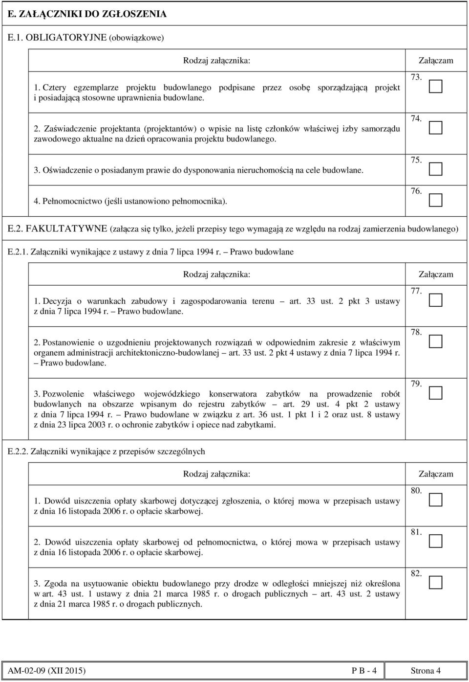 Oświadczenie o posiadanym prawie do dysponowania nieruchomością na cele budowlane. 4. Pełnomocnictwo (jeśli ustanowiono pełnomocnika). 73. 74. 75. 76. E.2.