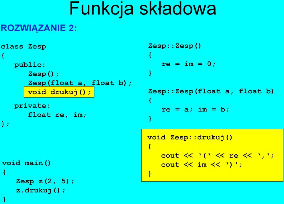 drukuj(); Zesp::Zesp() re = im = 0; Zesp::Zesp(float a, float b) re