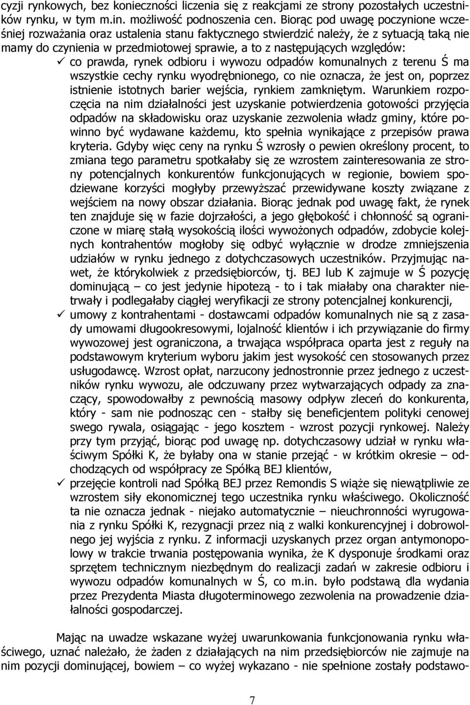 co prawda, rynek odbioru i wywozu odpadów komunalnych z terenu Ś ma wszystkie cechy rynku wyodrębnionego, co nie oznacza, że jest on, poprzez istnienie istotnych barier wejścia, rynkiem zamkniętym.