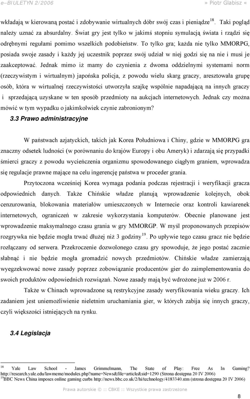 To tylko gra; każda nie tylko MMORPG, posiada swoje zasady i każdy jej uczestnik poprzez swój udział w niej godzi się na nie i musi je zaakceptować.