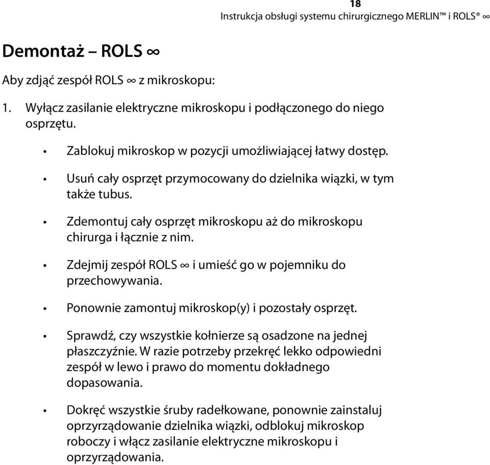 Zdejmij zespół ROLS i umieść go w pojemniku do przechowywania. Ponownie zamontuj mikroskop(y) i pozostały osprzęt. Sprawdź, czy wszystkie kołnierze są osadzone na jednej płaszczyźnie.