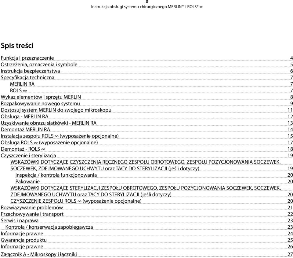 opcjonalne) 15 Obsługa ROLS (wyposażenie opcjonalne) 17 Demontaż - ROLS 18 Czyszczenie i sterylizacja 19 WSKAZÓWKI DOTYCZĄCE CZYSZCZENIA RĘCZNEGO ZESPOŁU OBROTOWEGO, ZESPOŁU POZYCJONOWANIA SOCZEWEK,