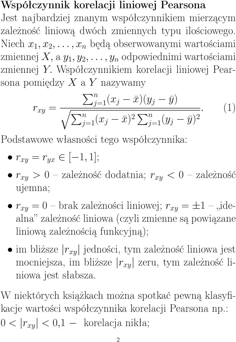 Współczynnikiem korelacji liniowej Pearsona pomiędzy X a Y nazywamy n j=1 r xy = (x j x)(y j ȳ) n j=1 (x j x).