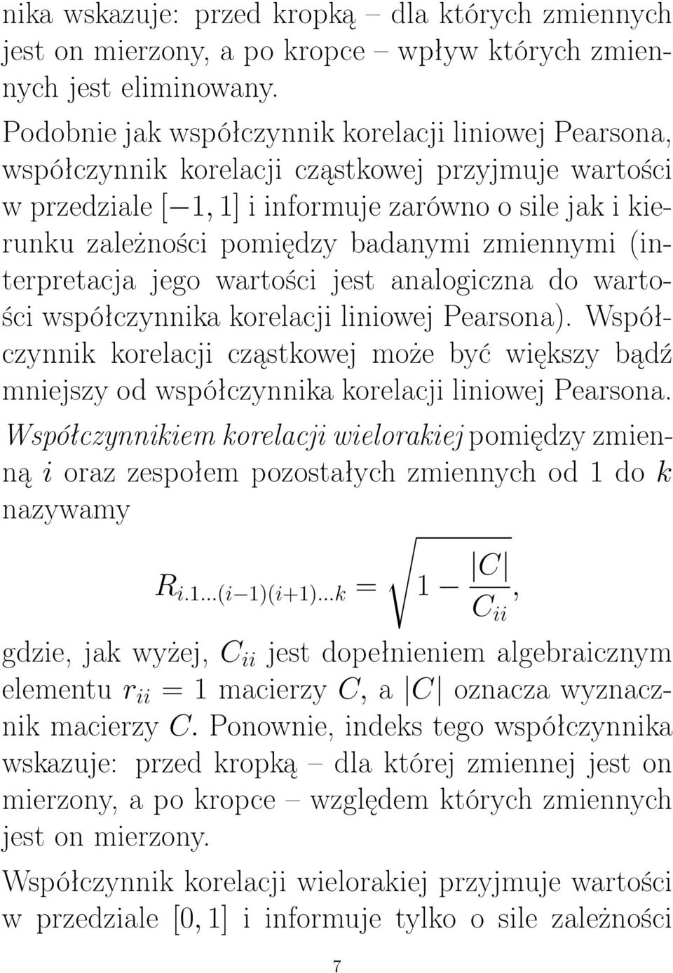 zmiennymi (interpretacja jego wartości jest analogiczna do wartości współczynnika korelacji liniowej Pearsona).