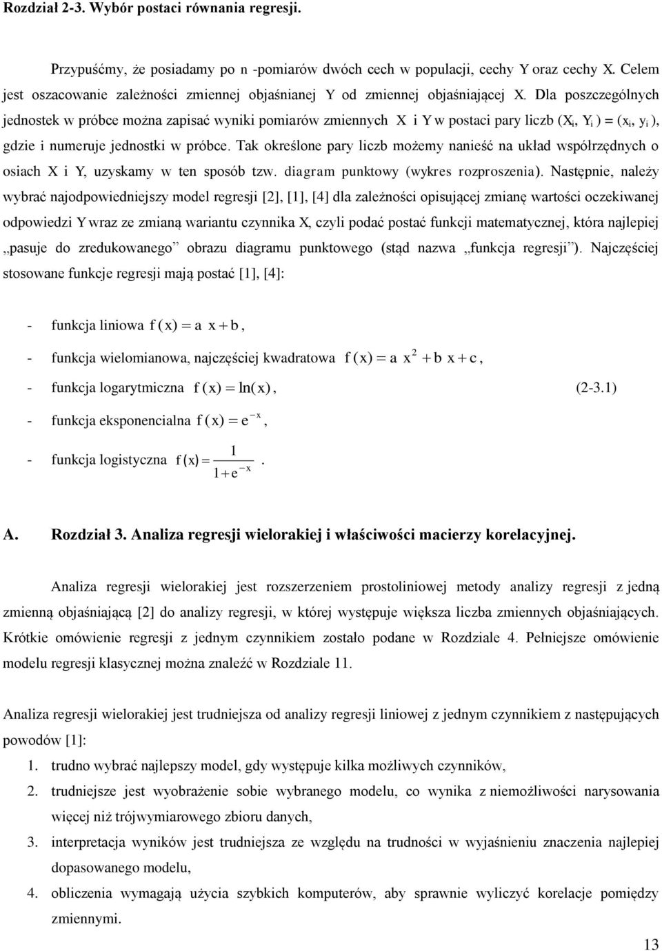 Tak określoe pary lczb możemy aeść a układ współrzędych o osach X Y, uzyskamy w te sposób tzw. dagram puktowy (wykres rozproszea.