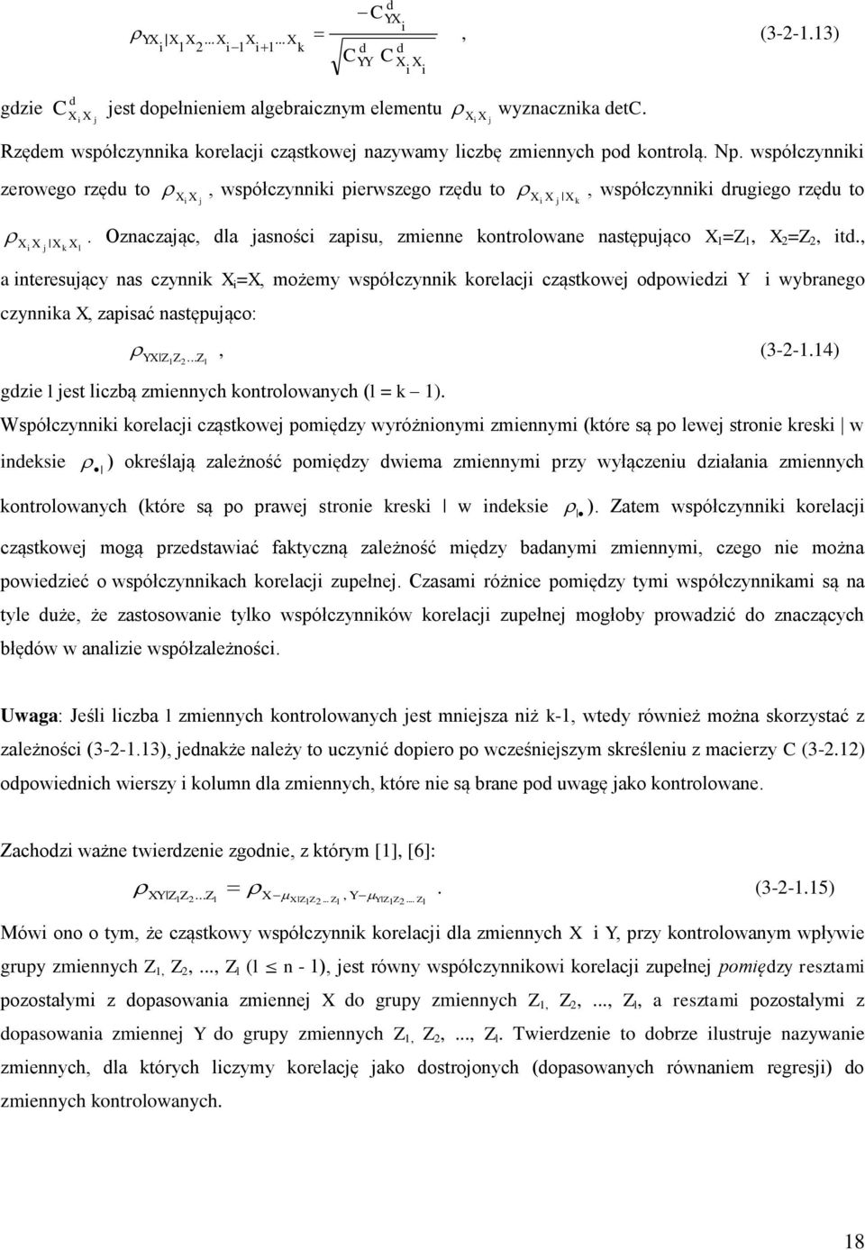 , a teresujący as czyk X =X, możemy współczyk korelacj cząstkowej odpowedz Y wybraego czyka X, zapsać astępująco: YX ZZ... Z l, (3--.4 gdze l jest lczbą zmeych kotrolowaych (l = k.