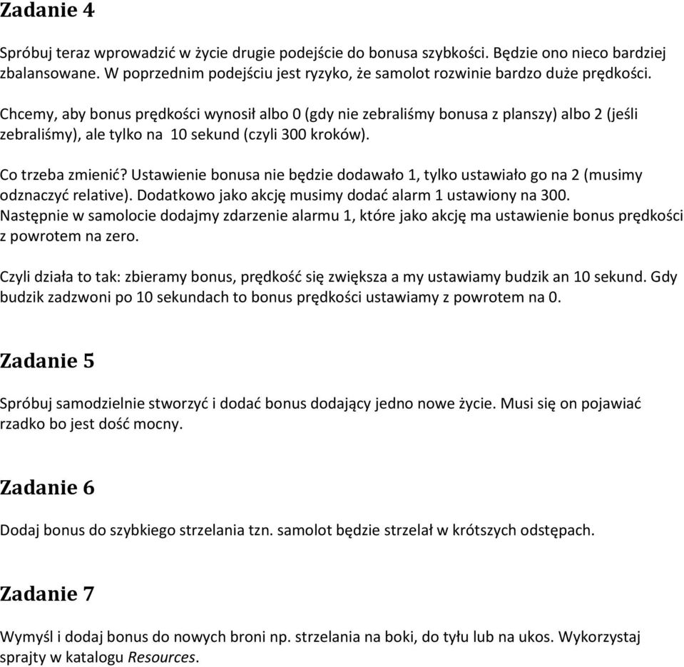 Ustawienie bonusa nie będzie dodawało 1, tylko ustawiało go na 2 (musimy odznaczyć relative). Dodatkowo jako akcję musimy dodać alarm 1 ustawiony na 300.