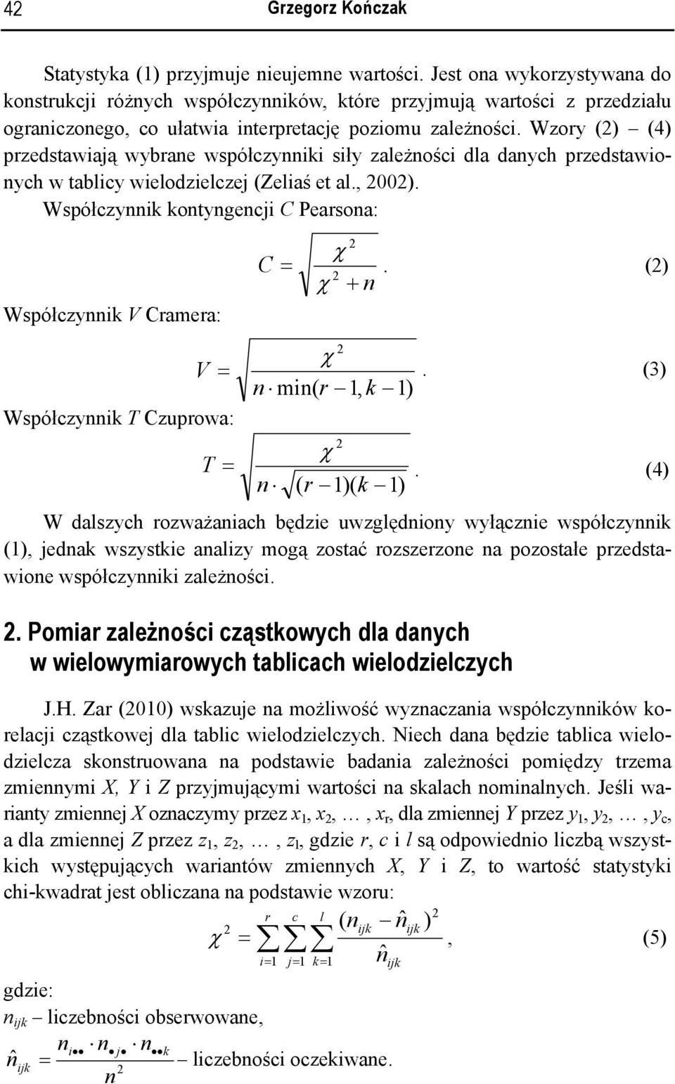 Wzory () (4) przedstawiają wybrae współczyiki siły zależości dla daych przedstawioych w tablicy wielodzielczej (Zeliaś et al., 00).