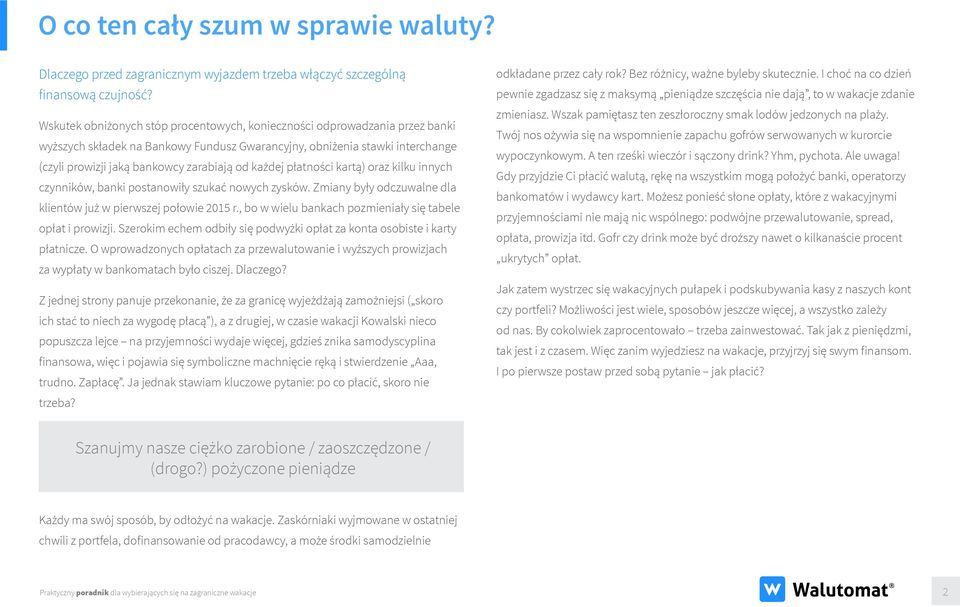 każdej płatności kartą) oraz kilku innych czynników, banki postanowiły szukać nowych zysków. Zmiany były odczuwalne dla klientów już w pierwszej połowie 2015 r.