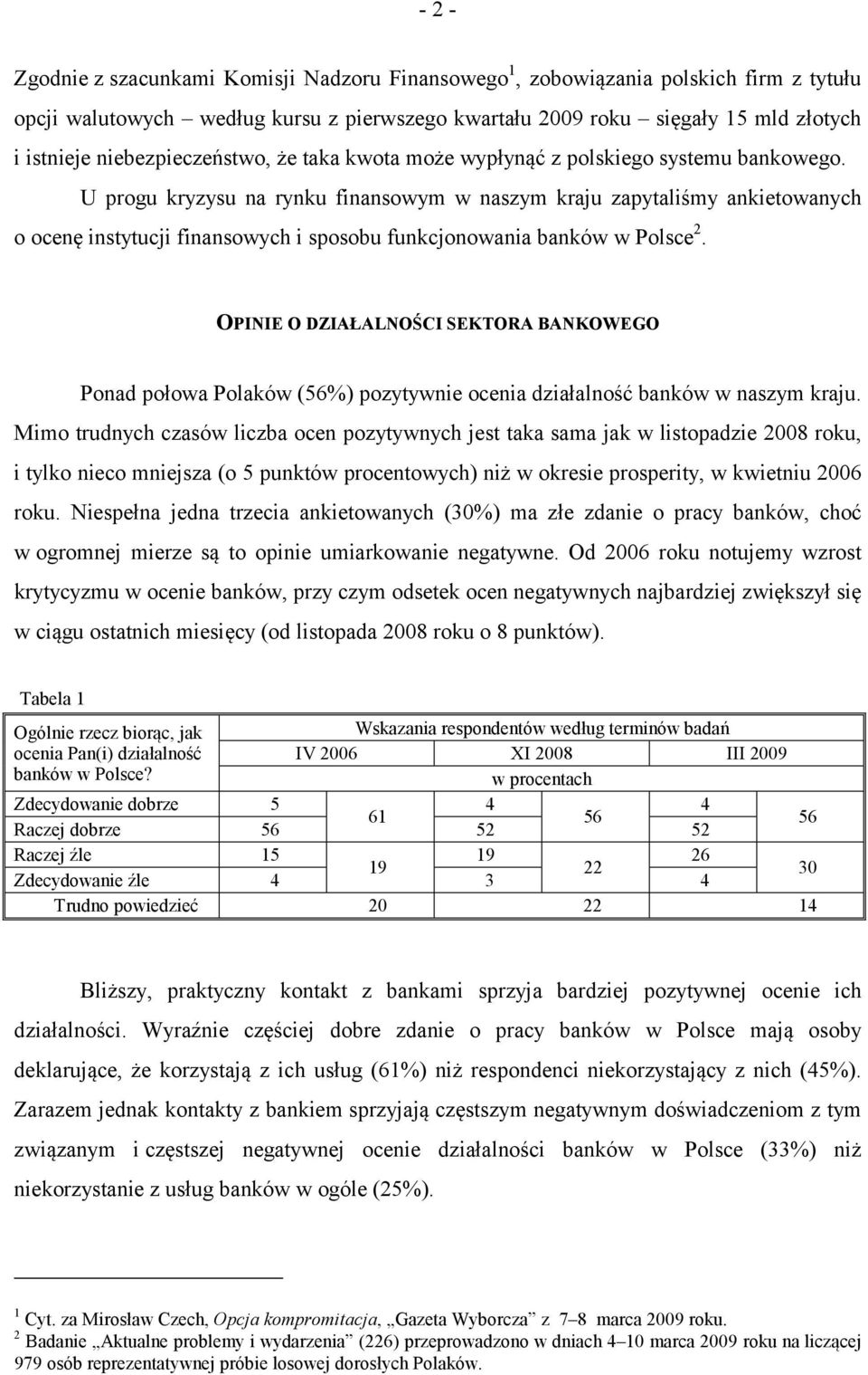 U progu kryzysu na rynku finansowym w naszym kraju zapytaliśmy ankietowanych o ocenę instytucji finansowych i sposobu funkcjonowania banków w Polsce 2.