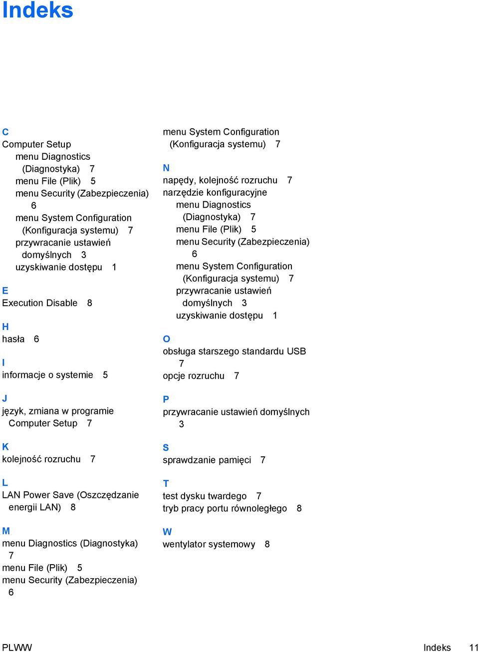 menu Diagnostics (Diagnostyka) 7 menu File (Plik) 5 menu Security (Zabezpieczenia) 6 menu System Configuration (Konfiguracja systemu) 7 N napędy, kolejność rozruchu 7 narzędzie konfiguracyjne menu