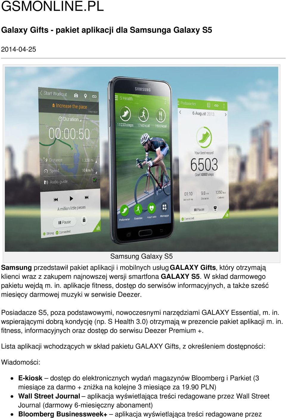 najnowszej wersji smartfona GALAXY S5. W skład darmowego pakietu wejdą m. in. aplikacje fitness, dostęp do serwisów informacyjnych, a także sześć miesięcy darmowej muzyki w serwisie Deezer.