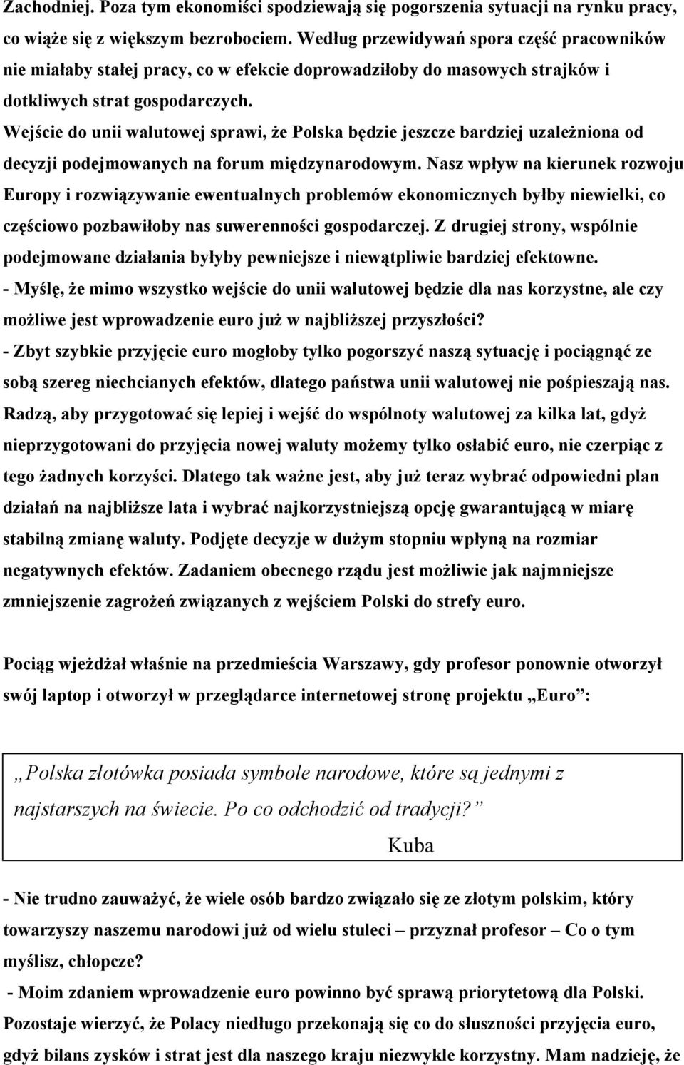 Wejście do unii walutowej sprawi, że Polska będzie jeszcze bardziej uzależniona od decyzji podejmowanych na forum międzynarodowym.