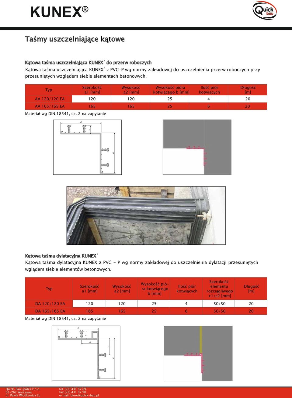2 na zapytanie a2 b a1 Kątowa taśma dylatacyjna KUNEX Kątowa taśma dylatacyjna KUNEX z PVC - P wg normy zakładowej do uszczelnienia dylatacji przesuniętych wglądem siebie elementów betonowych.