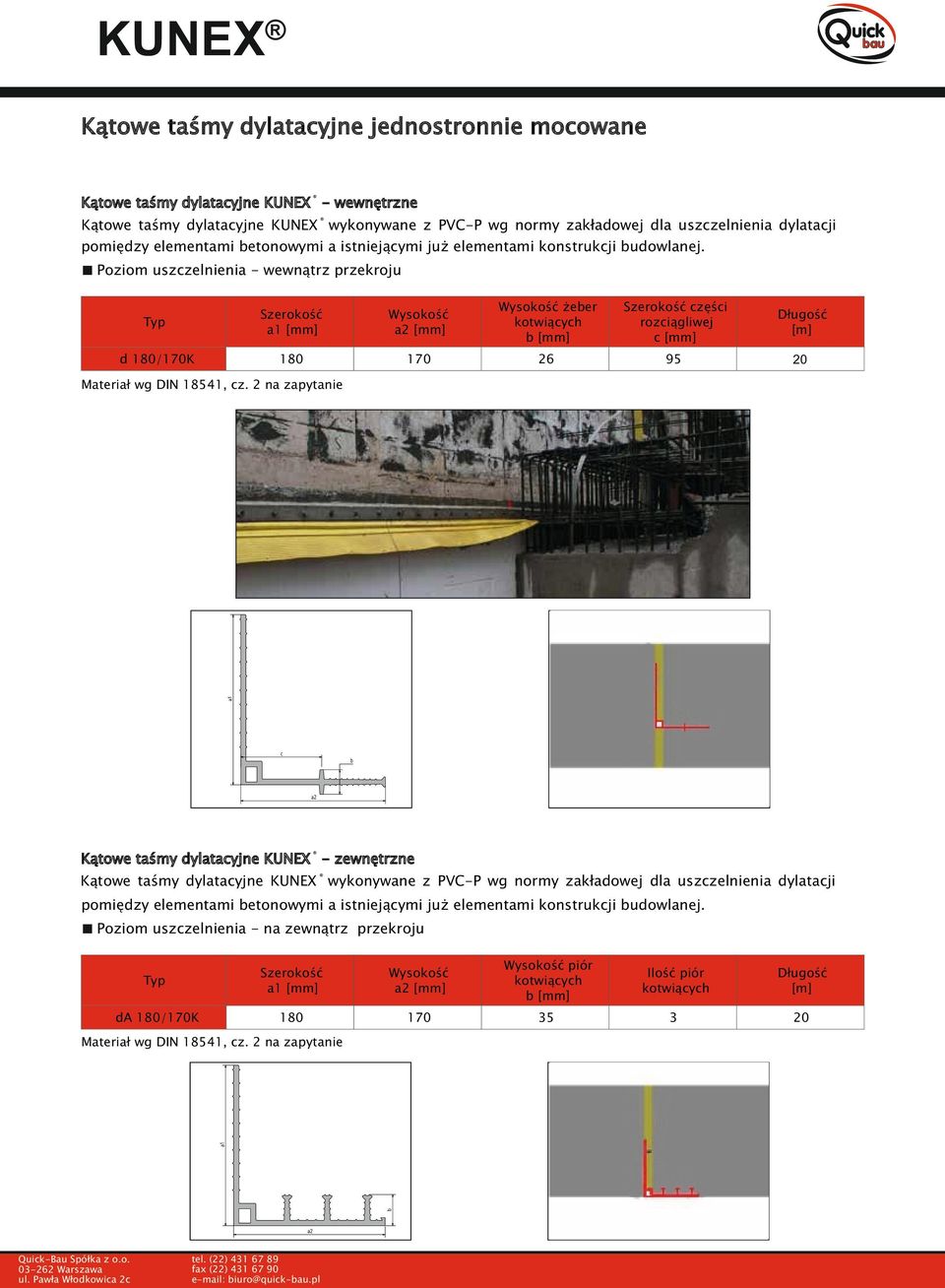 Poziom uszczelnienia - wewnątrz przekroju a1 [mm] Wysokość a2 [mm] Wysokość żeber kotwiących b [mm] części rozciągliwej c [mm] d 180/170K 180 170 26 95 a1 Materiał wg DIN 18541, cz.