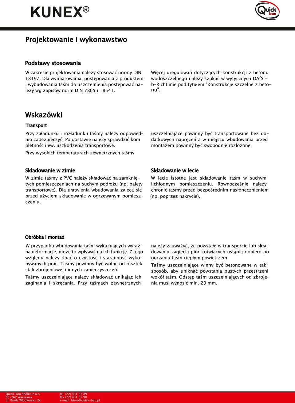 Więcej uregulowań dotyczących konstrukcji z betonu wodoszczelnego należy szukać w wytycznych DAfStb-Richtlinie pod tytułem "Konstrukcje szczelne z beto- nu".