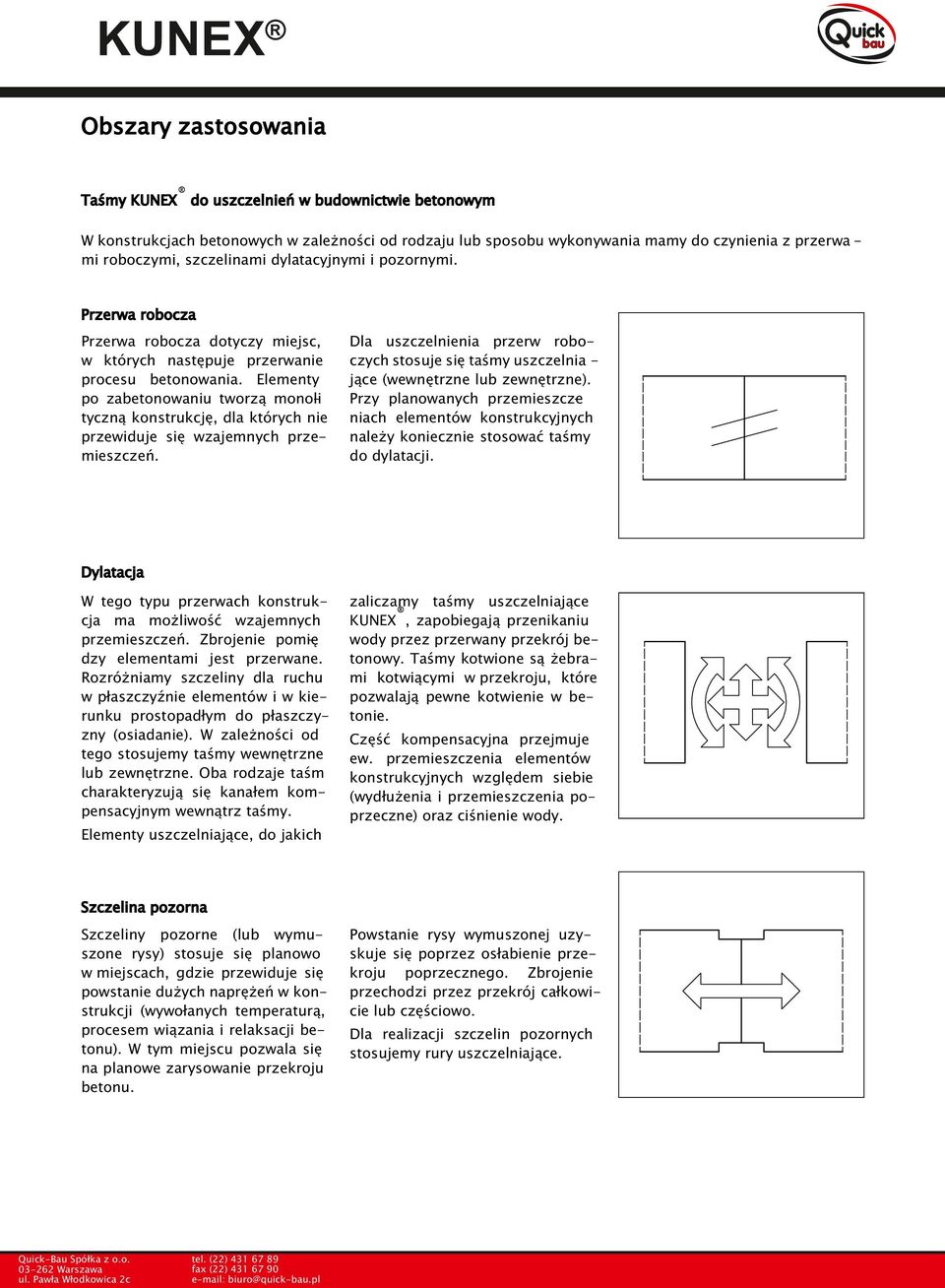 Elementy po zabetonowaniu tworzą monoli tyczną konstrukcję, dla których nie przewiduje się wzajemnych przemieszczeń.