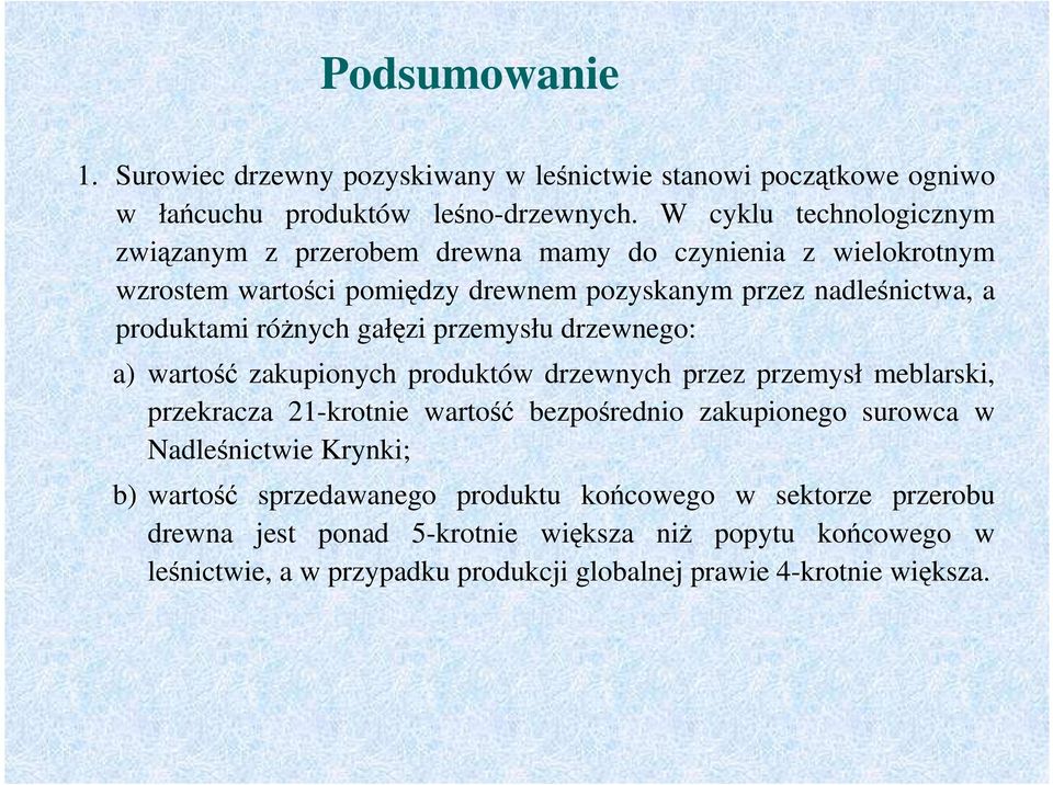 róŝnych gałęzi przemysłu drzewnego: a) wartość zakupionych produktów drzewnych przez przemysł meblarski, przekracza 21-krotnie wartość bezpośrednio zakupionego surowca