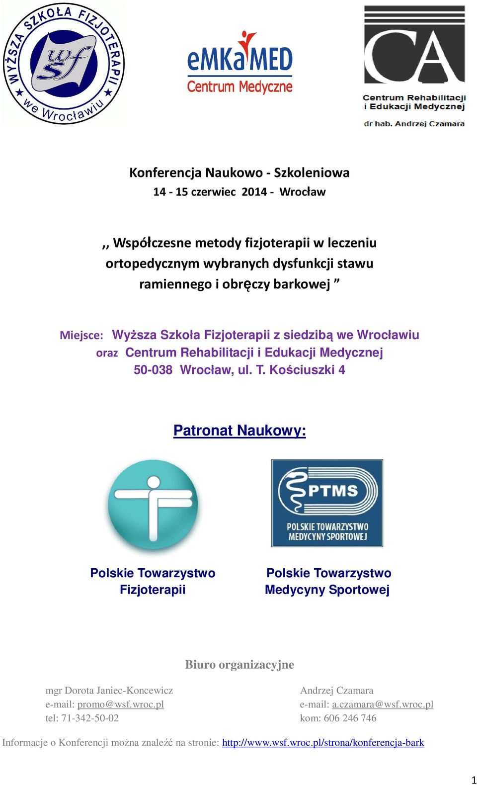 Kościuszki 4 Patronat Naukowy: Polskie Towarzystwo Fizjoterapii Polskie Towarzystwo Medycyny Sportowej Biuro organizacyjne mgr Dorota Janiec-Koncewicz e-mail: