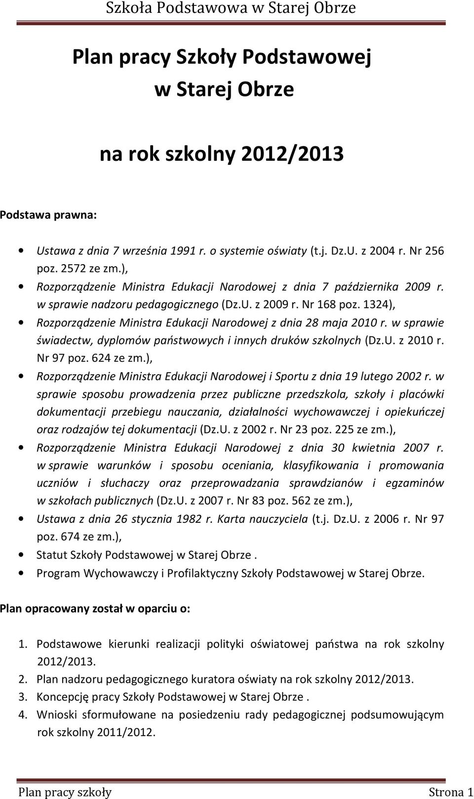 1324), Rozporządzenie Ministra Edukacji Narodowej z dnia 28 maja 2010 r. w sprawie świadectw, dyplomów państwowych i innych druków szkolnych (Dz.U. z 2010 r. Nr 97 poz. 624 ze zm.