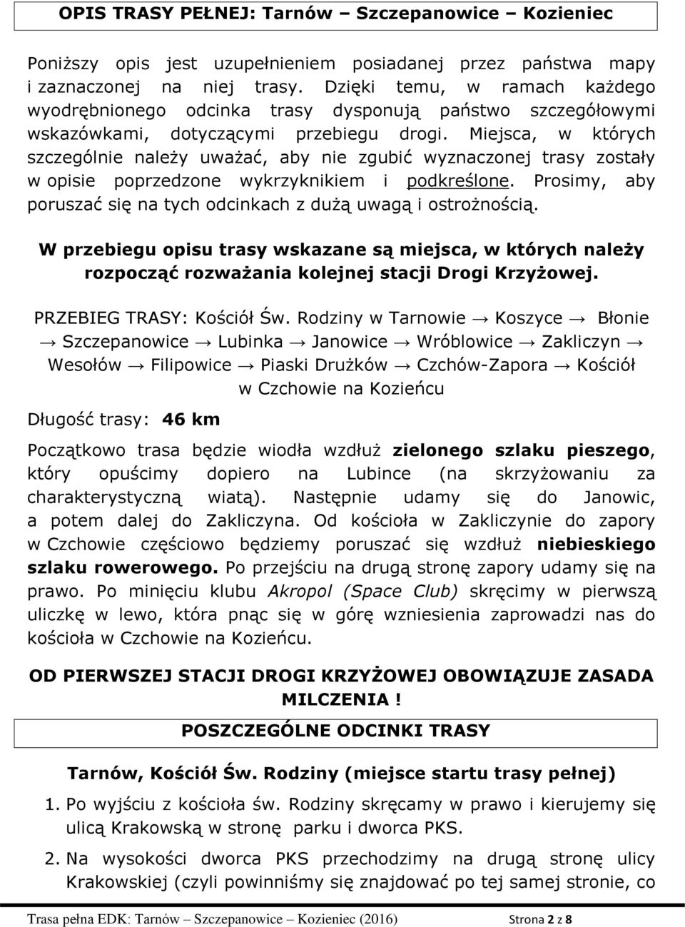 Miejsca, w których szczególnie należy uważać, aby nie zgubić wyznaczonej trasy zostały w opisie poprzedzone wykrzyknikiem i podkreślone.