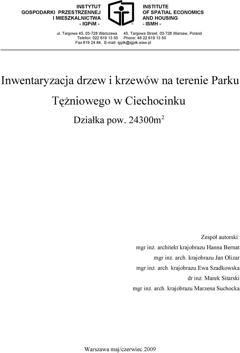 igpik@igpik.waw.pl Inwentaryzacja drzew i krzewów na terenie Parku Tężniowego w Ciechocinku Działka pow. 24300m 2 Zespół autorski: mgr inż.