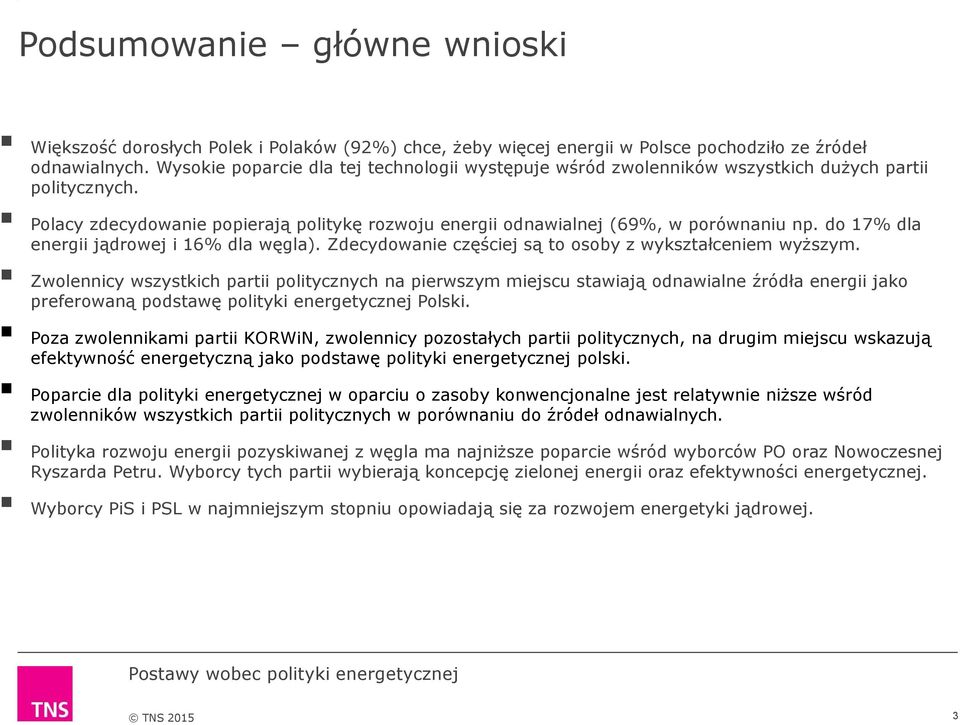 do 17 dla energii jądrowej i 16 dla węgla). Zdecydowanie częściej są to osoby z wykształceniem wyższym.