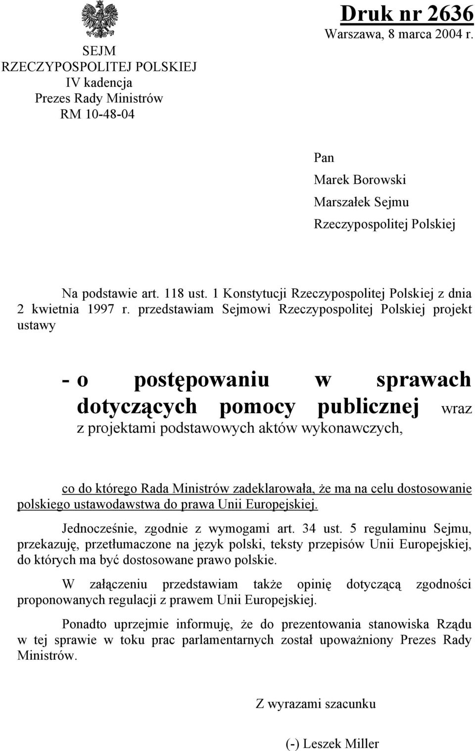 przedstawiam Sejmowi Rzeczypospolitej Polskiej projekt ustawy - o postępowaniu w sprawach dotyczących pomocy publicznej wraz z projektami podstawowych aktów wykonawczych, co do którego Rada Ministrów