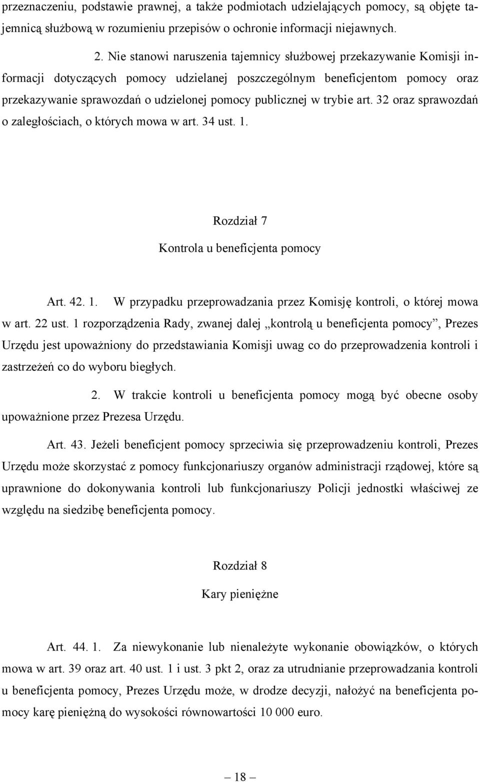 publicznej w trybie art. 32 oraz sprawozdań o zaległościach, o których mowa w art. 34 ust. 1. Rozdział 7 Kontrola u beneficjenta pomocy Art. 42. 1. W przypadku przeprowadzania przez Komisję kontroli, o której mowa w art.