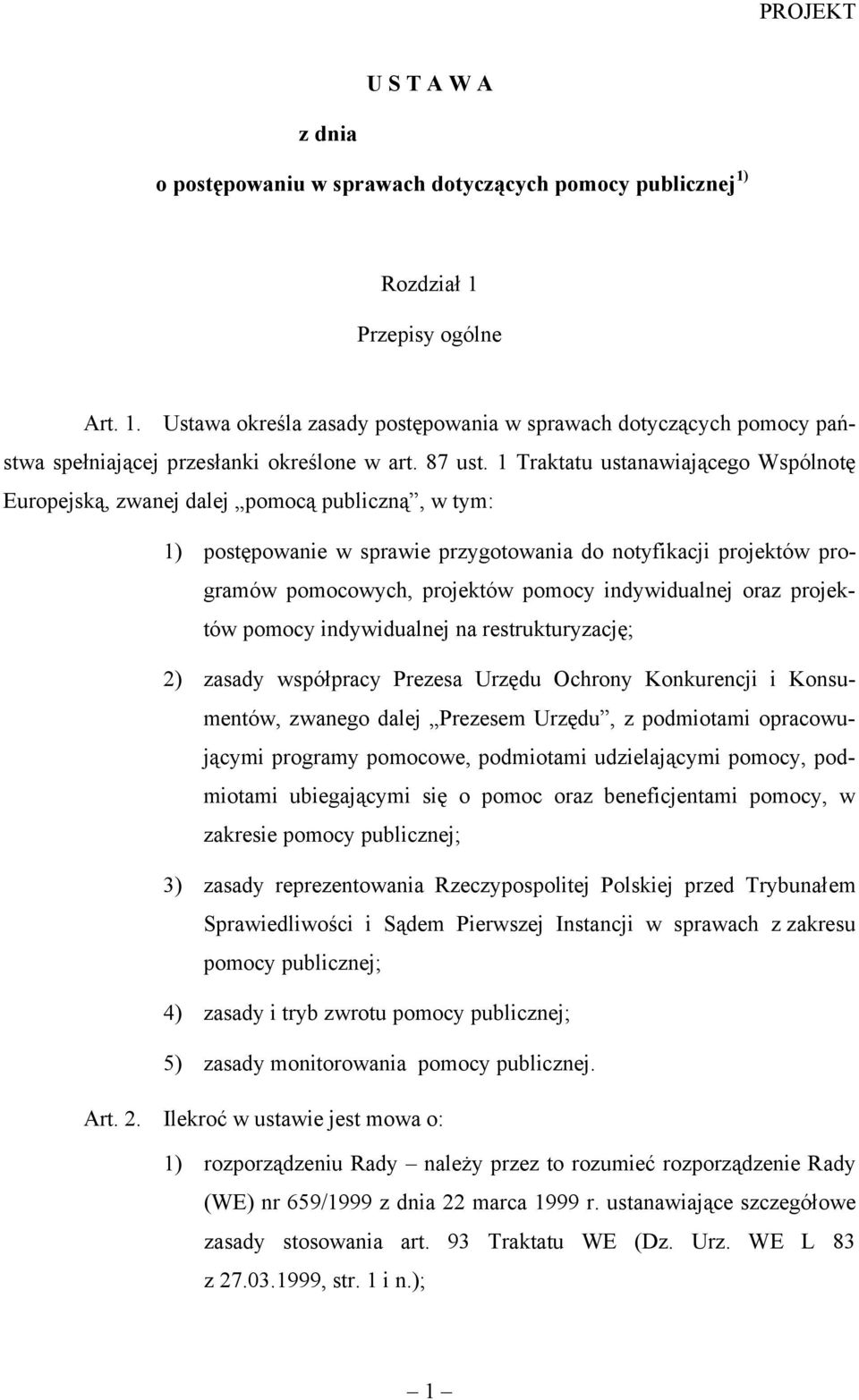 1 Traktatu ustanawiającego Wspólnotę Europejską, zwanej dalej pomocą publiczną, w tym: 1) postępowanie w sprawie przygotowania do notyfikacji projektów programów pomocowych, projektów pomocy